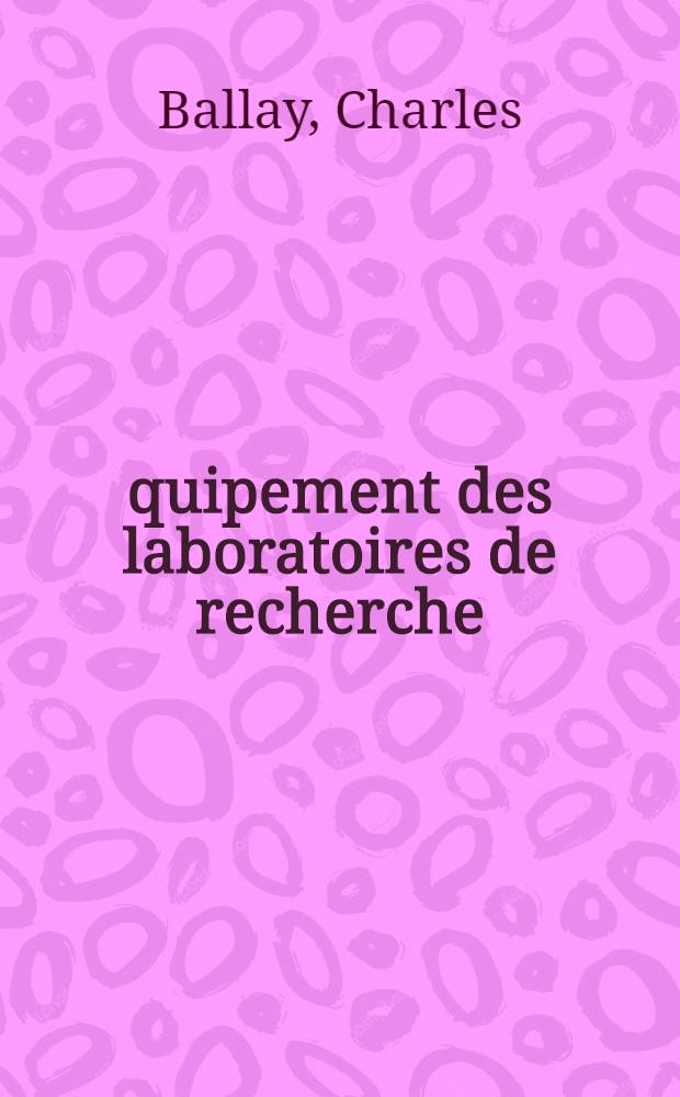 &Eacute;quipement des laboratoires de recherche : Travaux de la Commission laboratoire de l'A.N.R.T. : No. 23 "Construction et &eacute;quipement des laboratoires"