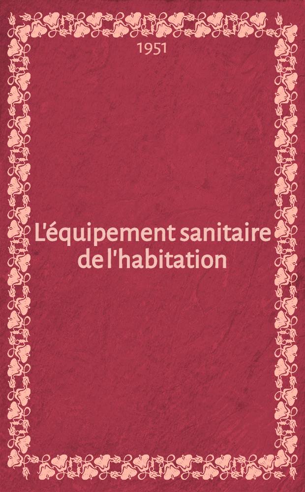 L'équipement sanitaire de l'habitation : Recueil