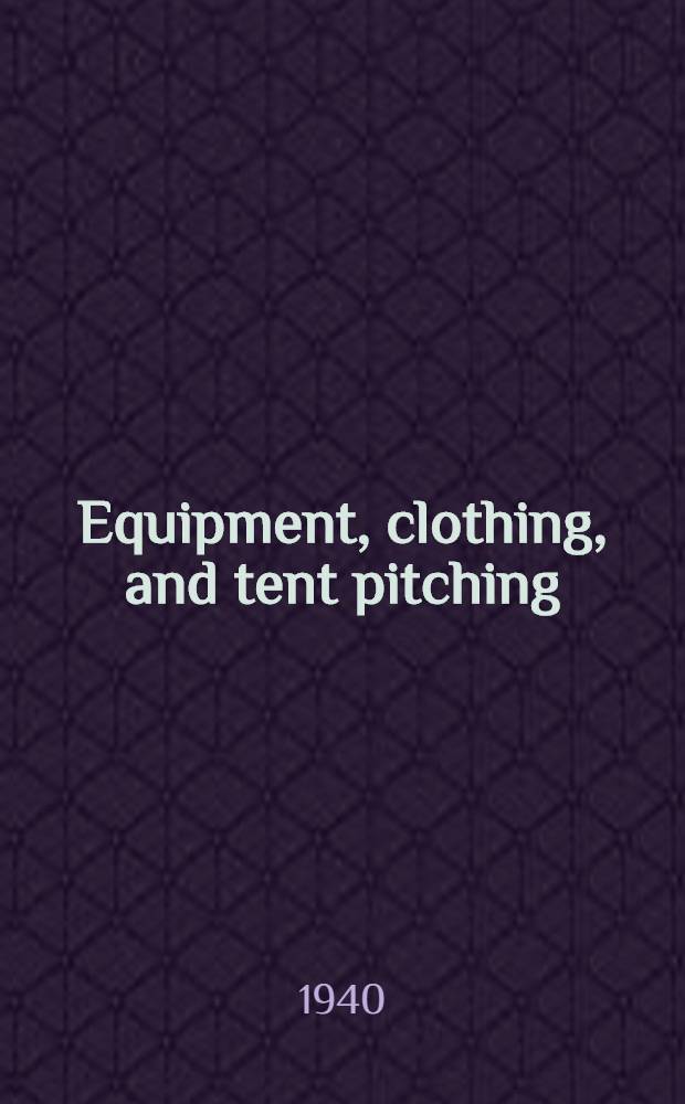 Equipment, clothing, and tent pitching : Prepared under direction of the chief of Staff
