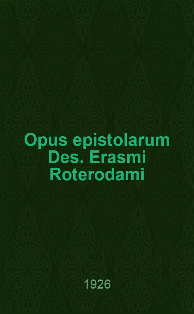 Opus epistolarum Des. Erasmi Roterodami