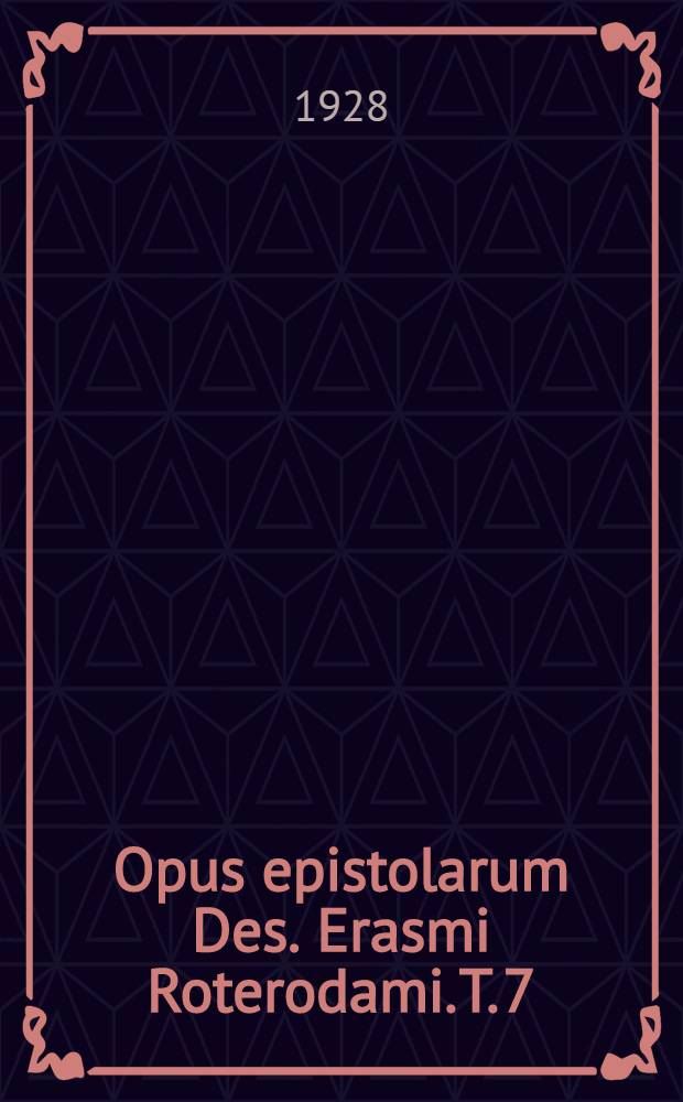 Opus epistolarum Des. Erasmi Roterodami. T. 7 : 1527-1528
