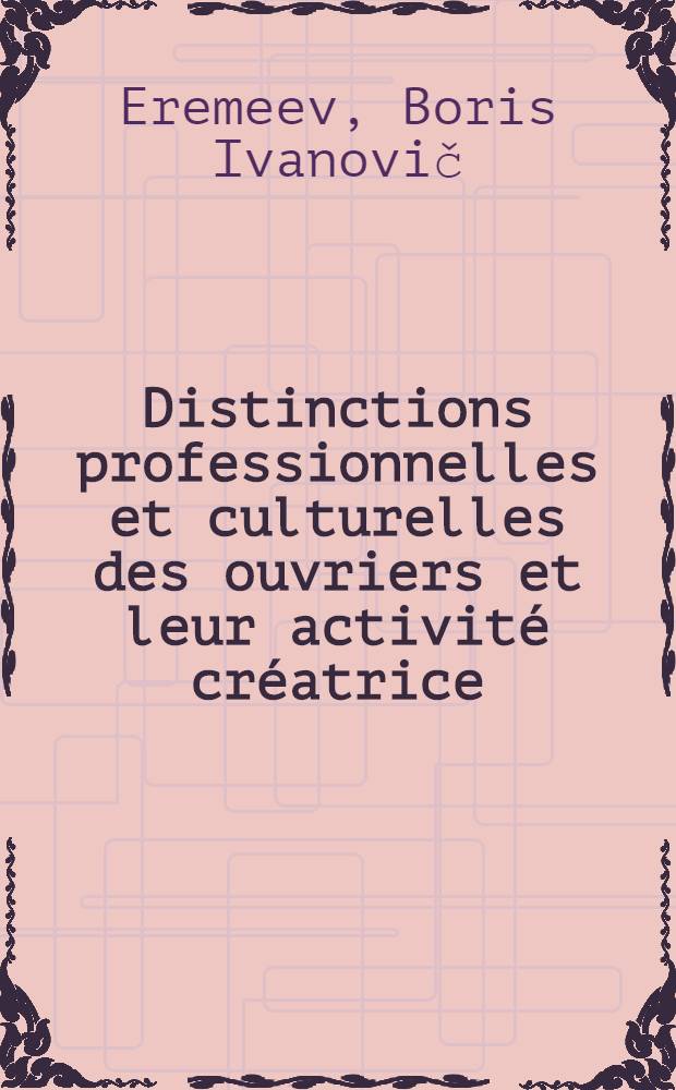 Distinctions professionnelles et culturelles des ouvriers et leur activité créatrice : Rapport au VI Congrès sociologique international