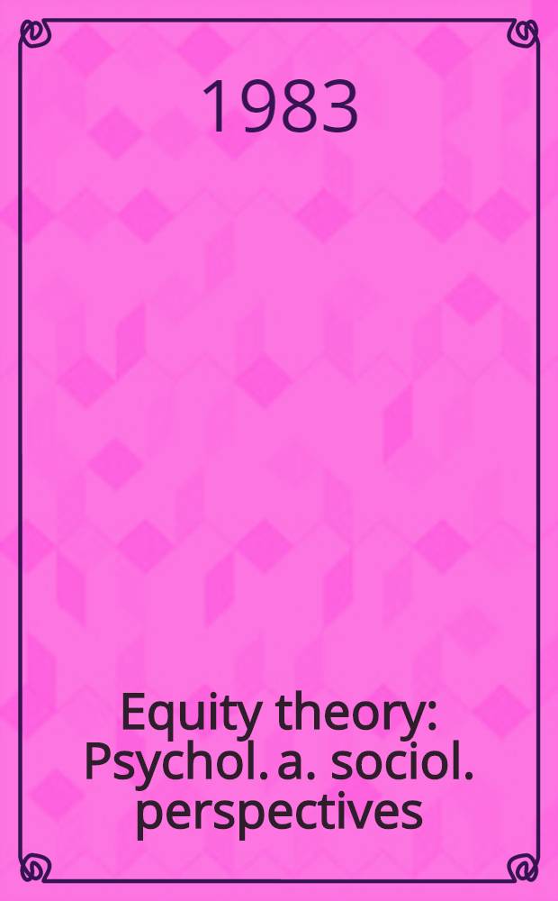 Equity theory : Psychol. a. sociol. perspectives