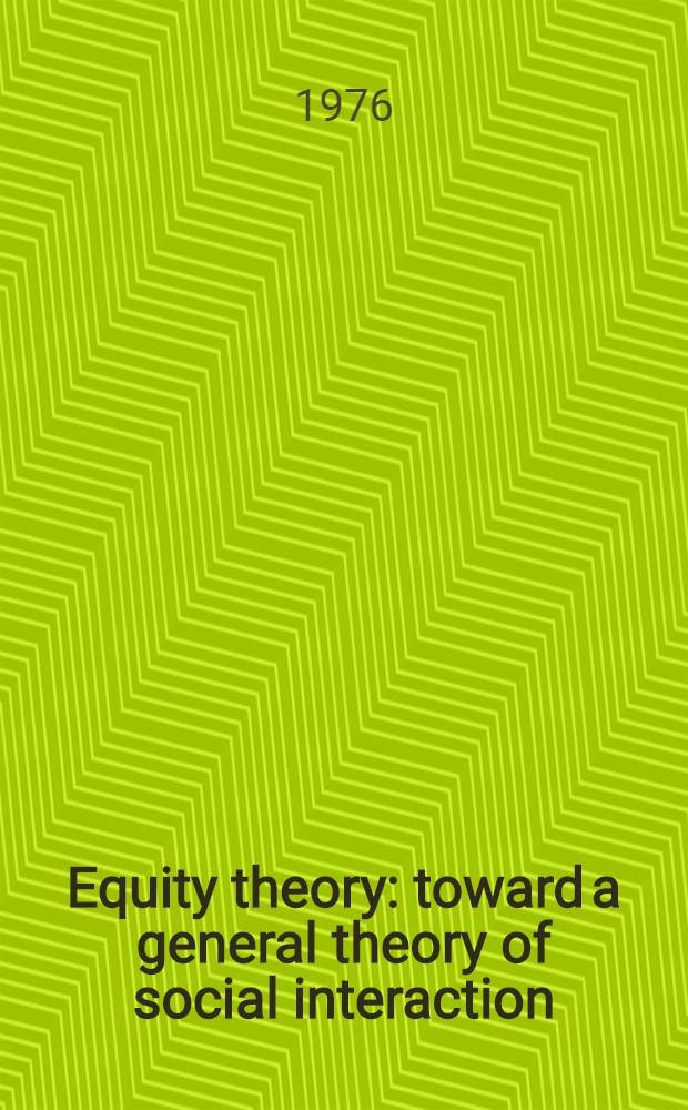 Equity theory: toward a general theory of social interaction : Symposium
