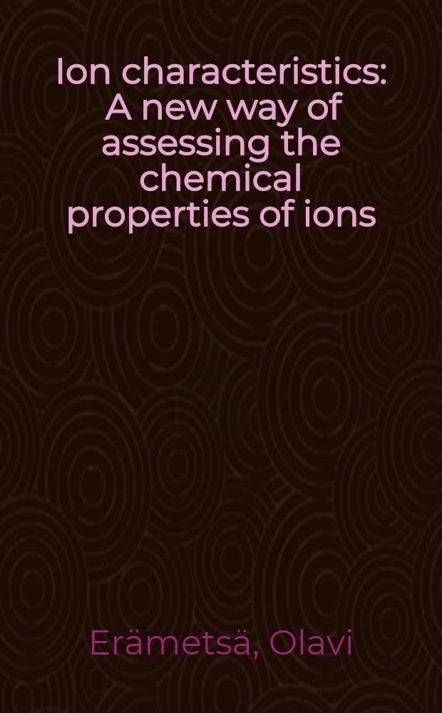 Ion characteristics : A new way of assessing the chemical properties of ions