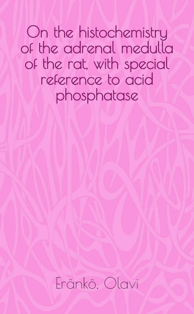 On the histochemistry of the adrenal medulla of the rat, with special reference to acid phosphatase