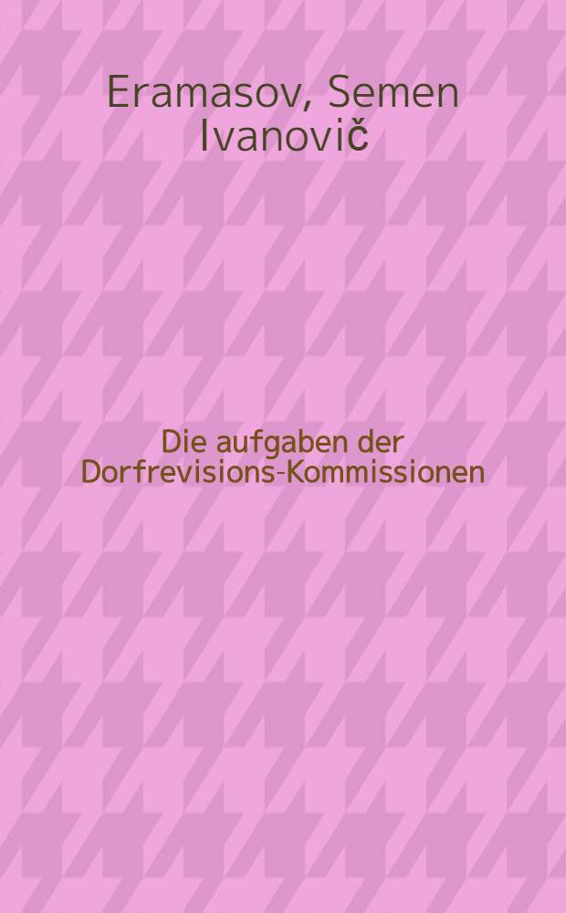 ... Die aufgaben der Dorfrevisions-Kommissionen