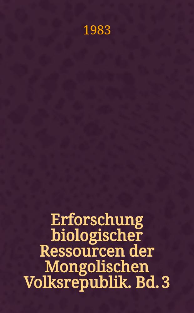 Erforschung biologischer Ressourcen der Mongolischen Volksrepublik. Bd. 3