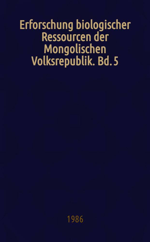 Erforschung biologischer Ressourcen der Mongolischen Volksrepublik. Bd. 5