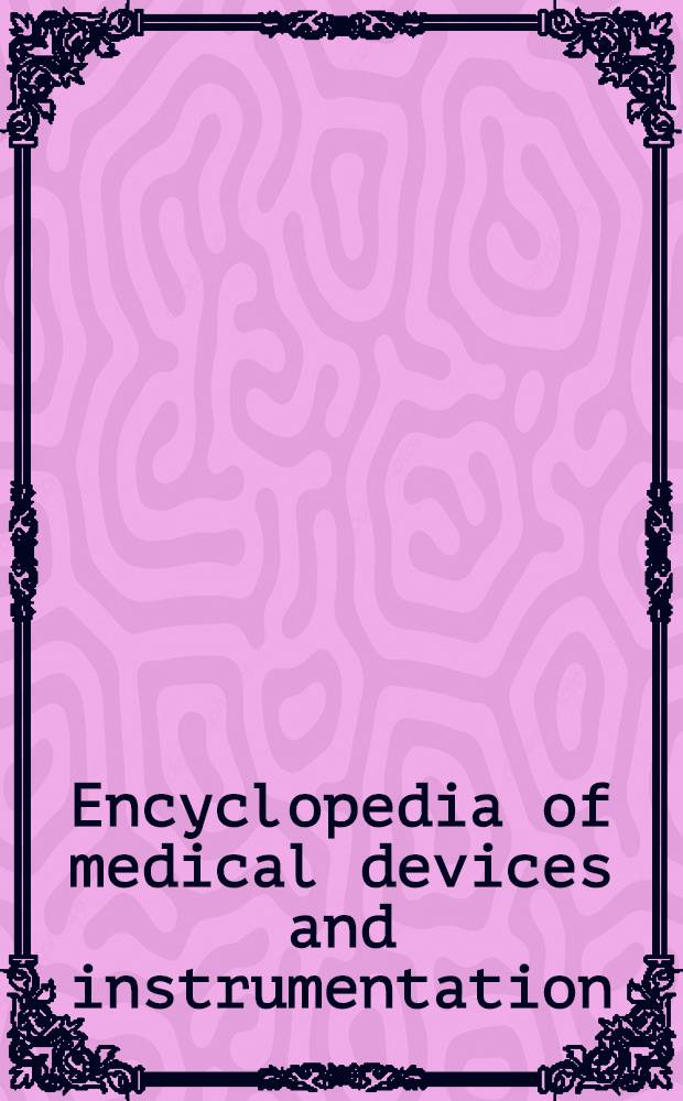Encyclopedia of medical devices and instrumentation