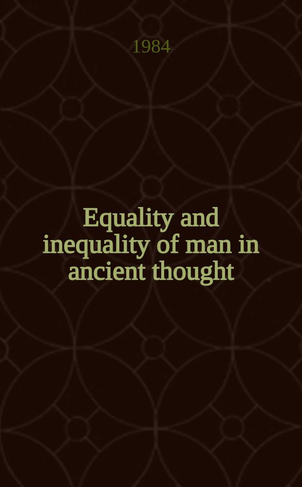 Equality and inequality of man in ancient thought : Papers read at the Colloquium in connection with the Assemblée générale of the Fédération intern. des études classiques held in Helsinki in Aug. 1982