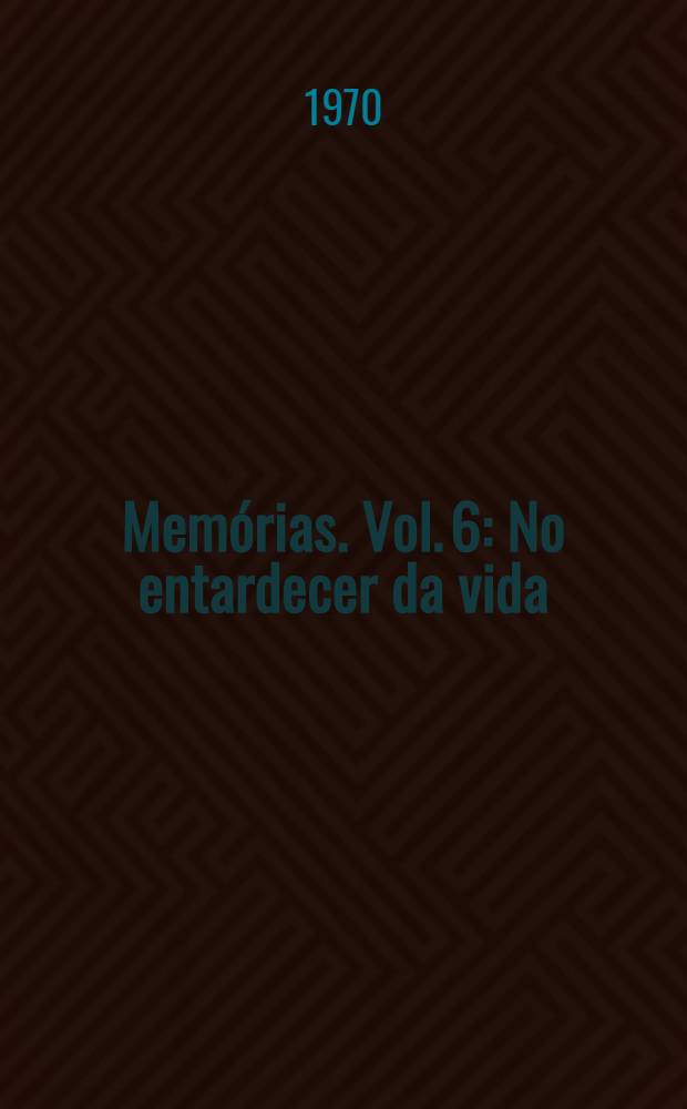 Mem&oacute;rias. Vol. 6 : No entardecer da vida (1945-1953)