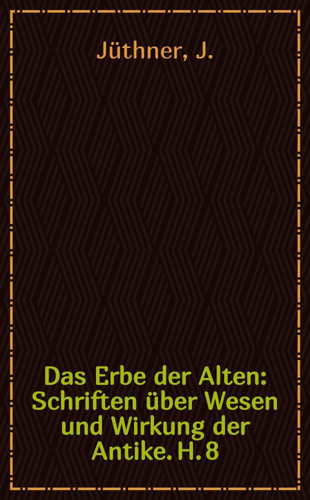 Das Erbe der Alten : Schriften über Wesen und Wirkung der Antike. H. 8 : Hellenen und Barbaren