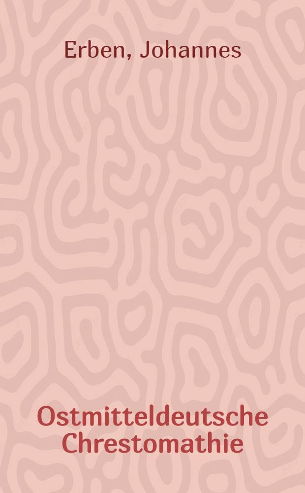 Ostmitteldeutsche Chrestomathie : Proben der frühen Schreib- und Druckersprache des mitteldeutschen Ostens