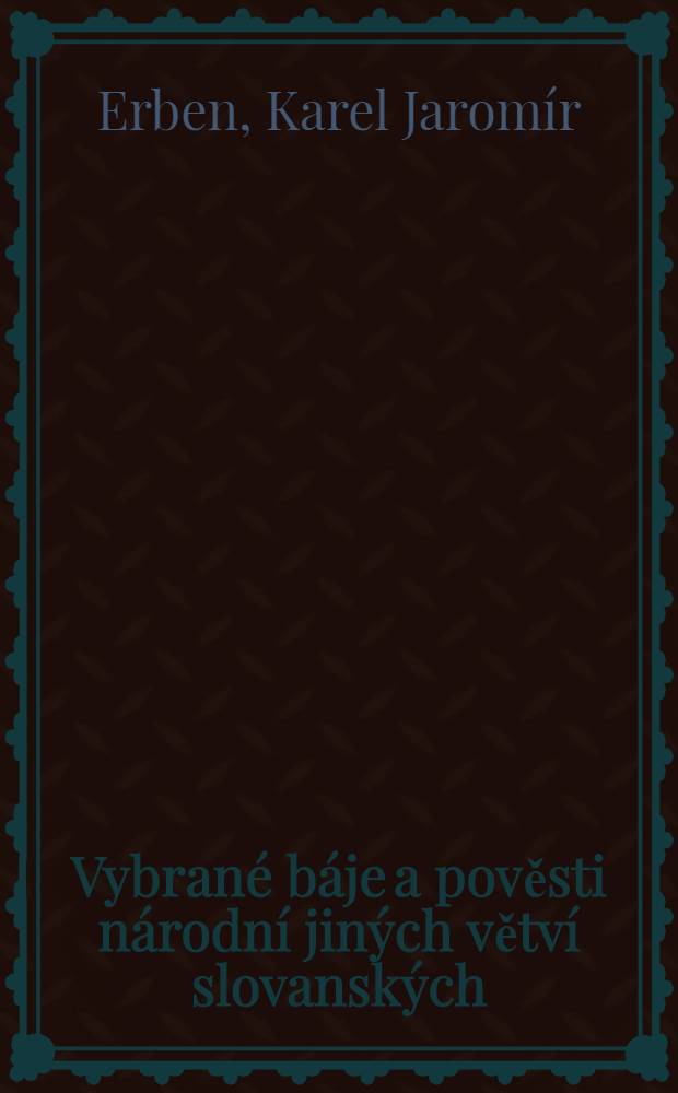 Vybran&eacute; b&aacute;je a pověsti n&aacute;rodn&iacute; jin&yacute;ch větv&iacute; slovansk&yacute;ch