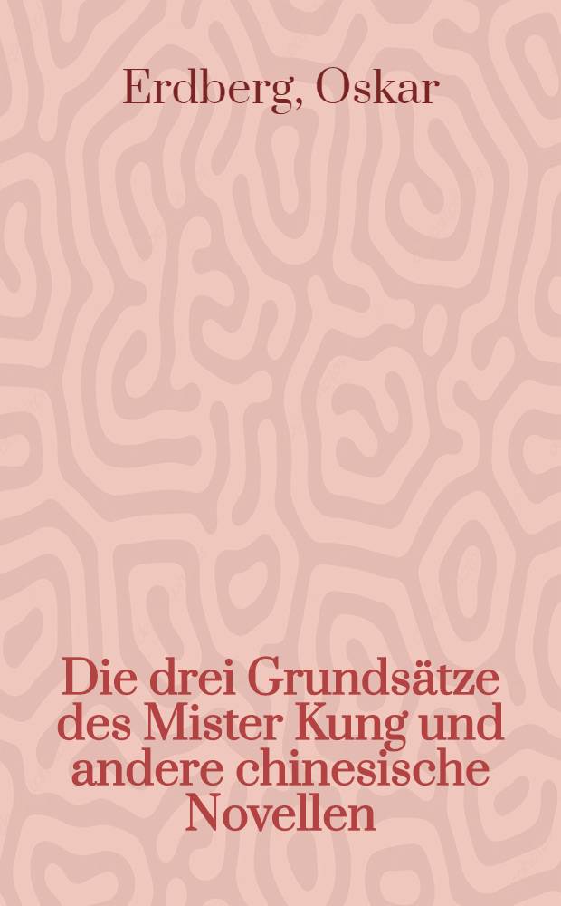 ... Die drei Grundsätze des Mister Kung und andere chinesische Novellen