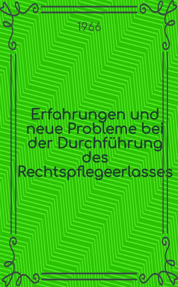 Erfahrungen und neue Probleme bei der Durchführung des Rechtspflegeerlasses : Materialen der 25. Sitzung des Staatrates der DDR vom 15. April 1966 mit der Erklärung des Staatrates der DDR zur Rechtsentwicklung in beiden deutschen Staaten