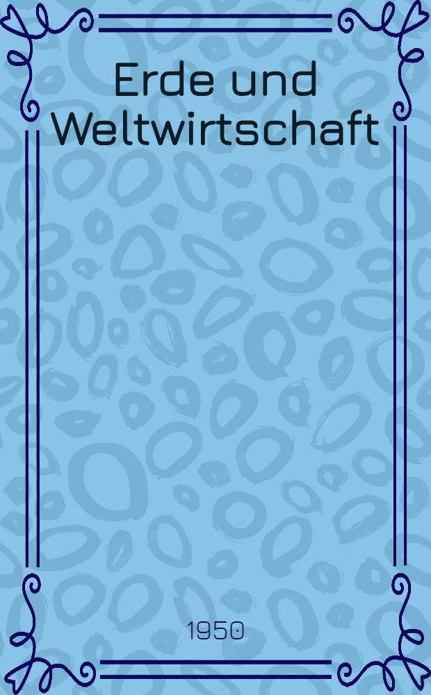 Erde und Weltwirtschaft : Ein Handbuch der allgemeinen Wirtschaftsgeographie