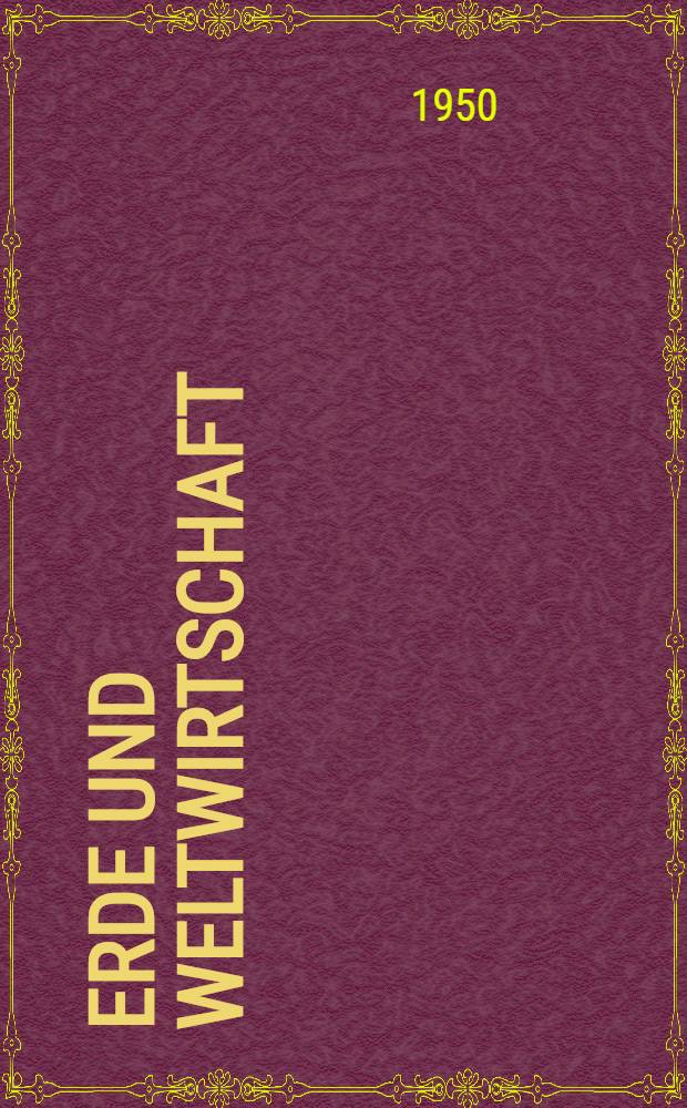 Erde und Weltwirtschaft : Ein Handbuch der allgemeinen Wirtschaftsgeographie. Bd. 1 : Die geographischen Grundlagen und Probleme des Wirtschaftslebens