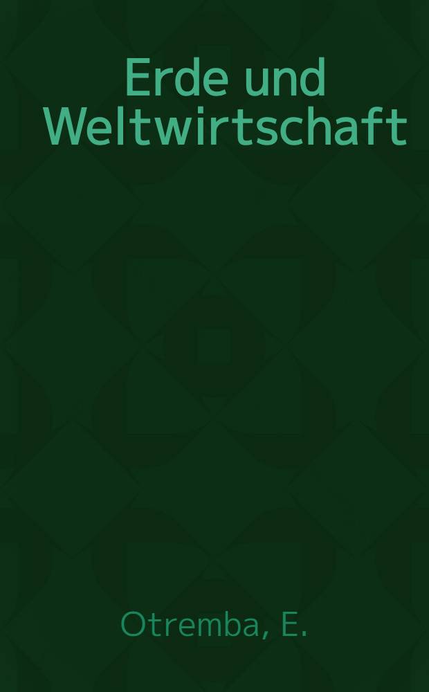 Erde und Weltwirtschaft : Ein Handbuch der allgemeinen Wirtschaftsgeographie. Bd. 3 : Allgemeine Agrar- und Industriegeographie