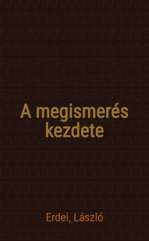 A megismer&eacute;s kezdete : A hegeli "Logika" első fejezet&eacute;nek kritikai elemz&eacute;se : Kand. dissz.