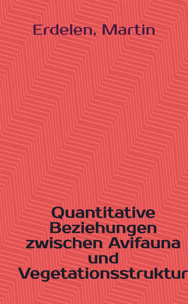 Quantitative Beziehungen zwischen Avifauna und Vegetationsstruktur : Inaug.-Diss. der Math.-naturwiss. Fak. der Univ. zu Köln