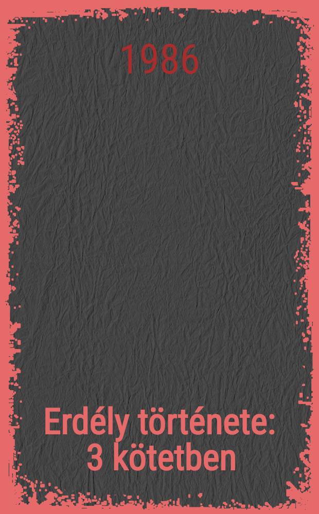 Erd&eacute;ly t&ouml;rt&eacute;nete : 3 k&ouml;tetben