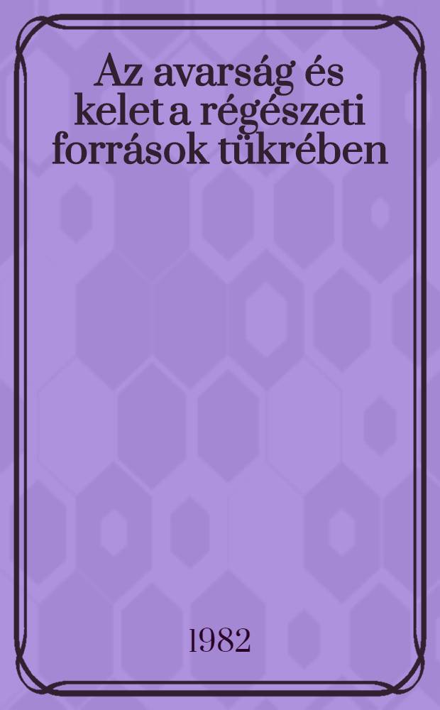 Az avarság és kelet a régészeti források tükrében