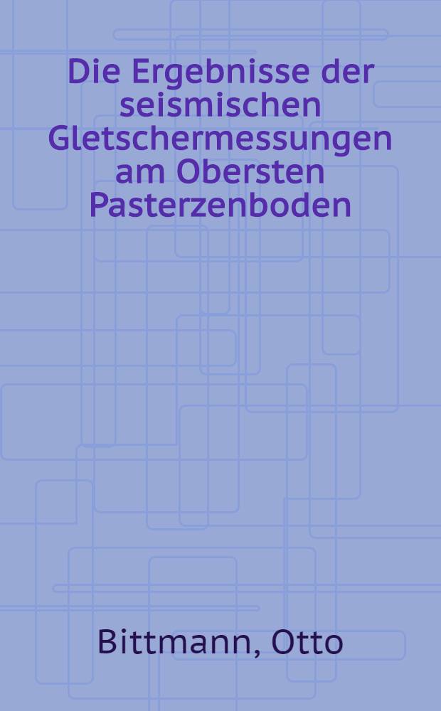 Die Ergebnisse der seismischen Gletschermessungen am Obersten Pasterzenboden (Glocknergruppe) im Jahre 1970