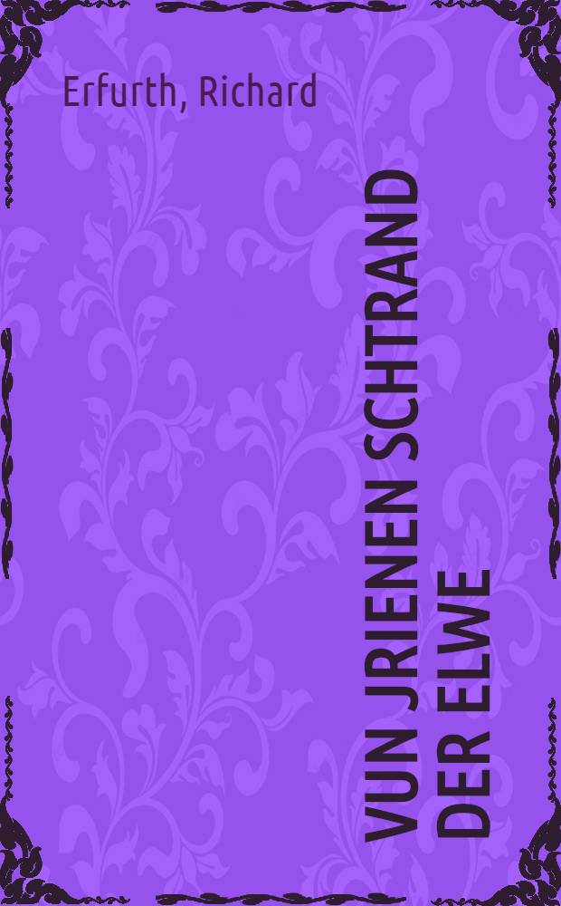 Vun jrienen Schtrand der Elwe = Erzählungen in der Mundart der Elbaue