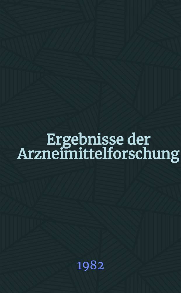 Ergebnisse der Arzneimittelforschung : Greifswalder Festkolloquium am 6. Febr. 1981 zum 100. Geburtstag von Prof. Dr. Franz Lehmann