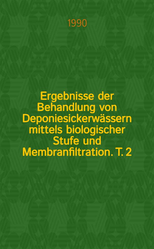 Ergebnisse der Behandlung von Deponiesickerw&auml;ssern mittels biologischer Stufe und Membranfiltration. T. 2 : Analyse organischer Inhaltsstoffe in Deponiesickerw&auml;ssern