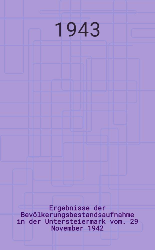 Ergebnisse der Bevölkerungsbestandsaufnahme in der Untersteiermark vom. 29 November 1942