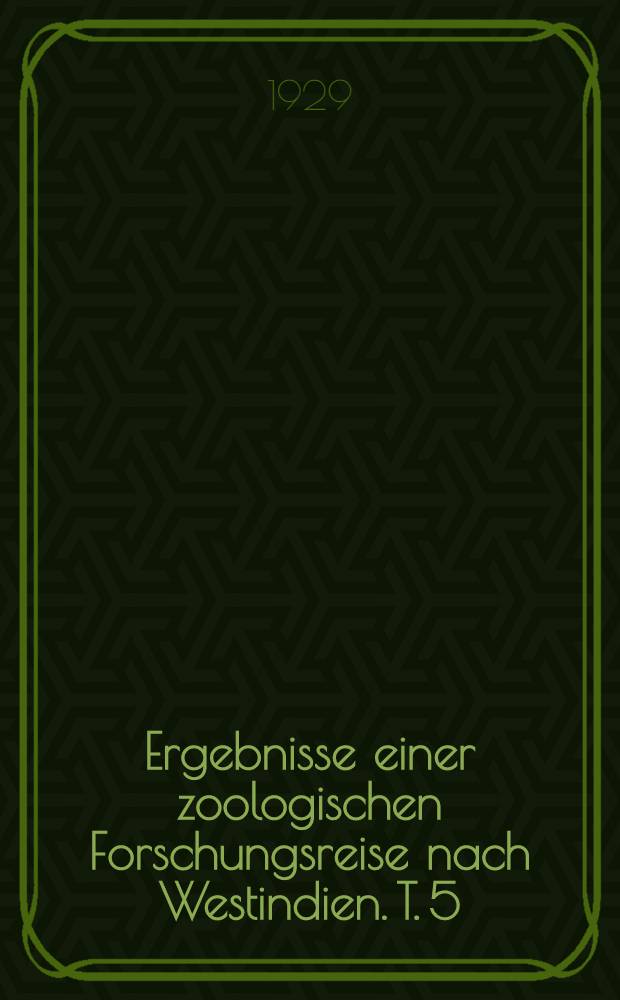 Ergebnisse einer zoologischen Forschungsreise nach Westindien. [T. 5]