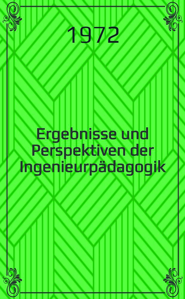 Ergebnisse und Perspektiven der Ingenieurpädagogik : Ref. des Ersten Intern. Klagenfurter Symp. "Ingenieurpädagogik '72"