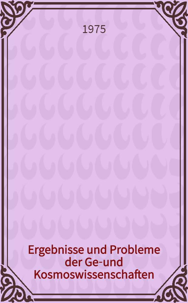 Ergebnisse und Probleme der Geo- und Kosmoswissenschaften : Vorträge, die in den Sitzungen der Klasse Physik von 1970-1974 gehalten wurden