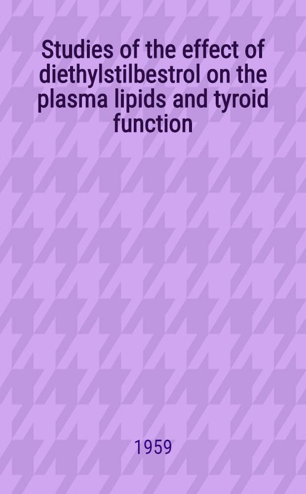 Studies of the effect of diethylstilbestrol on the plasma lipids and tyroid function : An experimental investigation on 20 male patients who have recovered from coronary occlusion