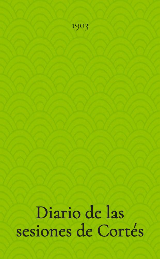 Diario de las sesiones de Cortés : Congreso de los diputados Legislatura de 1903 Esta legislatura dió principio el 18 mayo de 1903. T. 10 : Comprende desde el núm. 129 al 146