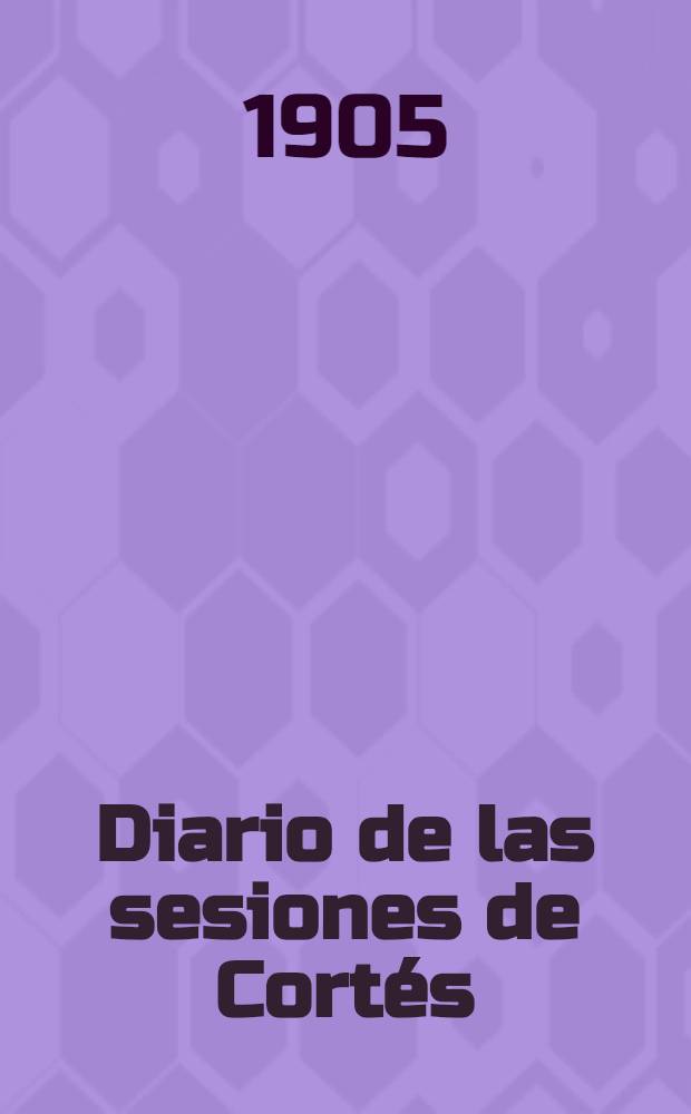 Diario de las sesiones de Cort&eacute;s : Congreso de los diputados Legislatura de 1905 a 1906 Esta legislatura di&oacute; principio el 11 de Oct. de 1905. T. 2 : Comprende desde el n&uacute;m. 12 al 28