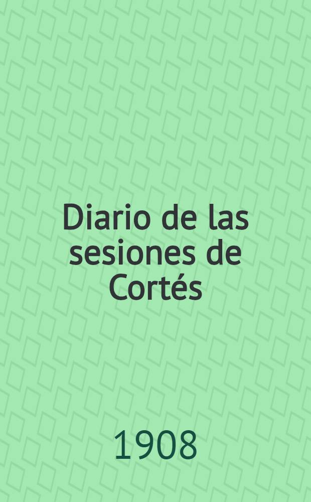 Diario de las sesiones de Cort&eacute;s : Congreso de los diputados Legislatura de 1907 Esta legislatura di&oacute; principio el 13 de Mayo de 1906. T. 21 : Comprende desde el n&uacute;m. 246 al 258