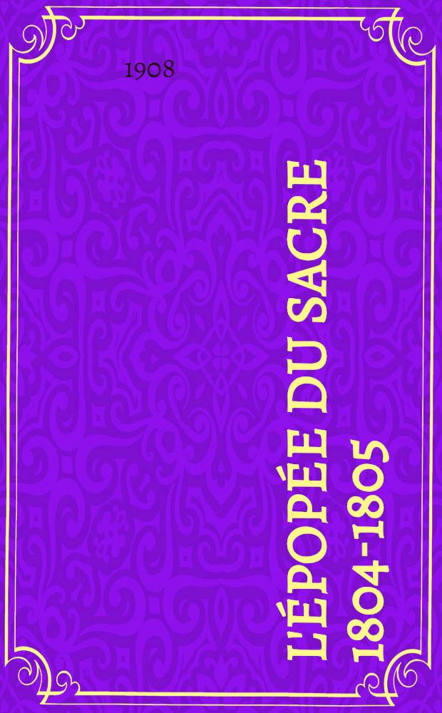 L'épopée du sacre 1804-1805