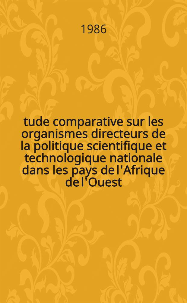 &Eacute;tude comparative sur les organismes directeurs de la politique scientifique et technologique nationale dans les pays de l'Afrique de l'Ouest