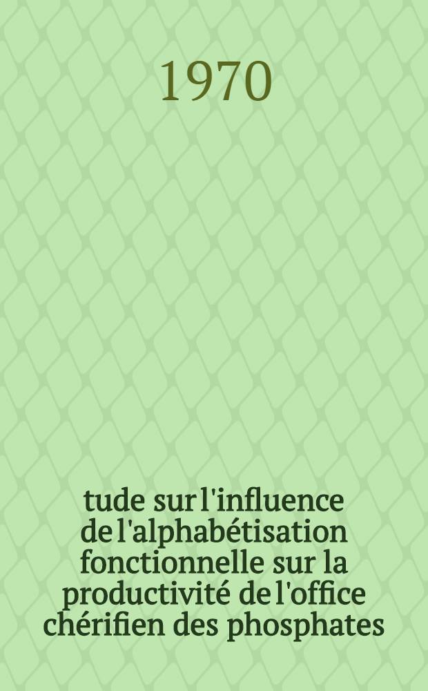 &Eacute;tude sur l'influence de l'alphab&eacute;tisation fonctionnelle sur la productivit&eacute; de l'office ch&eacute;rifien des phosphates : &Eacute;tude r&eacute;alis&eacute;e