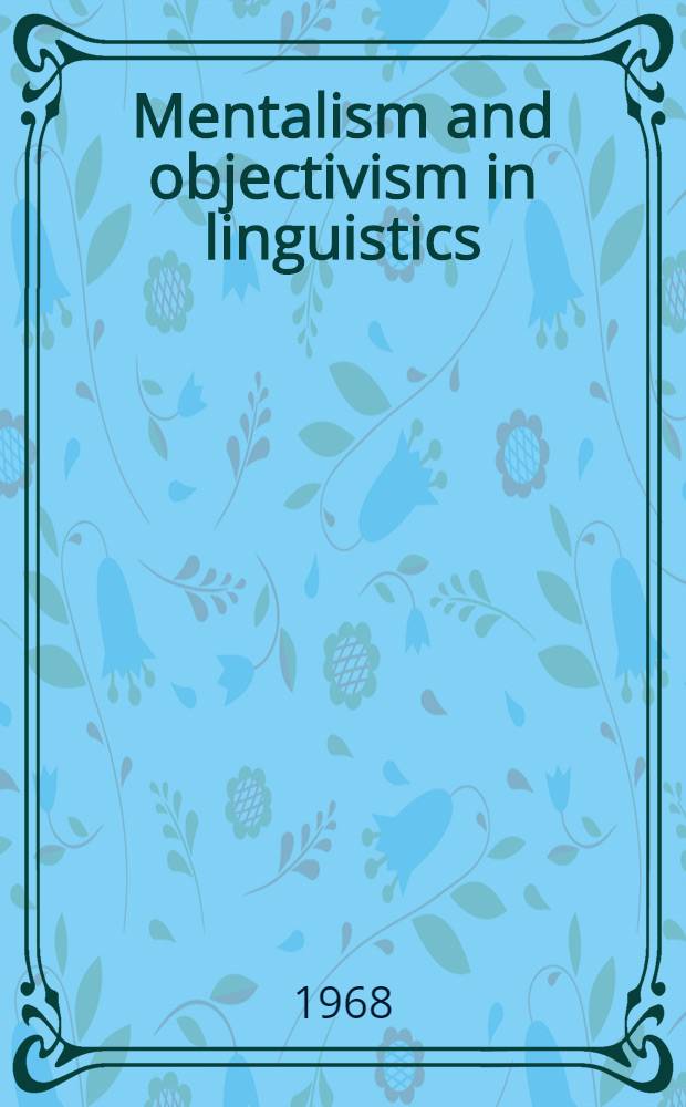 Mentalism and objectivism in linguistics : The sources of Leonard Bloomfield's psychology of language