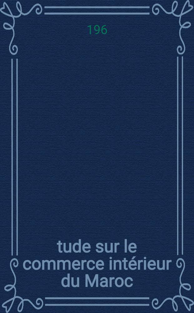 Étude sur le commerce intérieur [du Maroc]