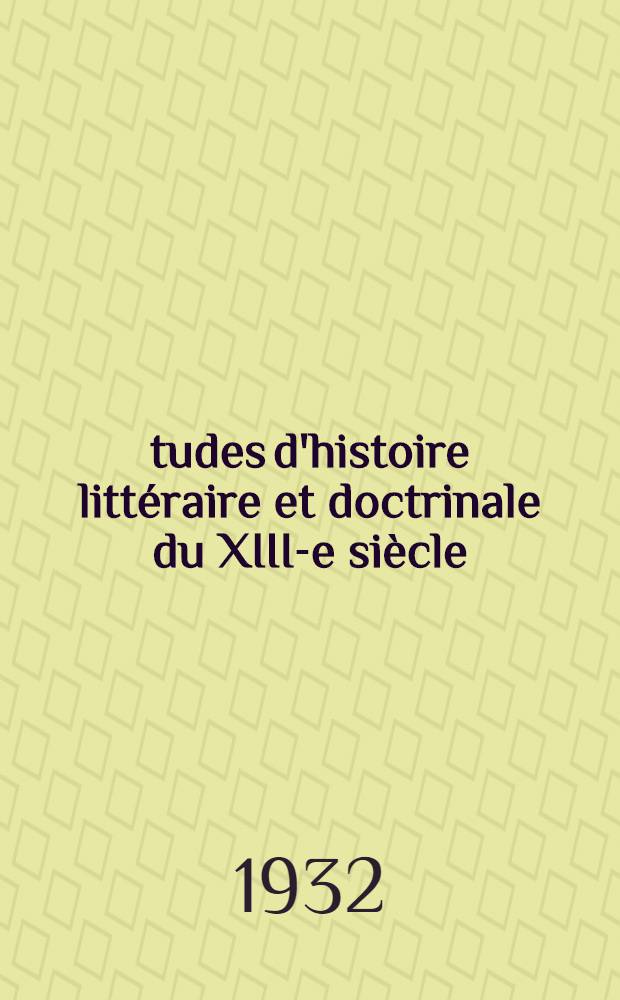 &Eacute;tudes d'histoire litt&eacute;raire et doctrinale du XIII-e si&egrave;cle