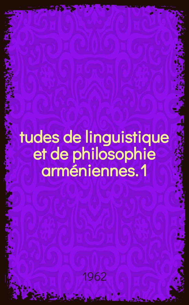 Études de linguistique et de philosophie arméniennes. 1 : Recherches sur la syntaxe comparée de l'arménien, suivies De la composition en arménien