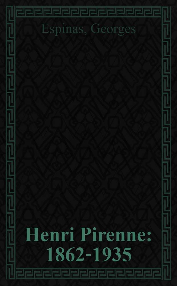 Henri Pirenne : 1862-1935 : Notice sur ses travaux