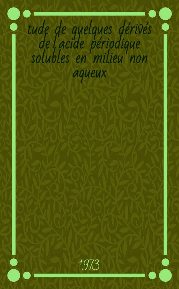 Étude de quelques dérivés de l'acide périodique solubles en milieu non aqueux : Thèse ..