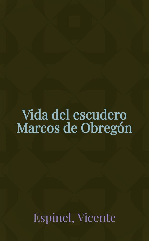 Vida del escudero Marcos de Obregón : Novela